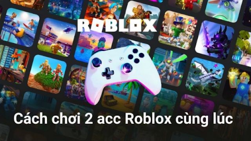 Cách chơi 2 acc Roblox cùng lúc trên máy tính (PC, laptop)