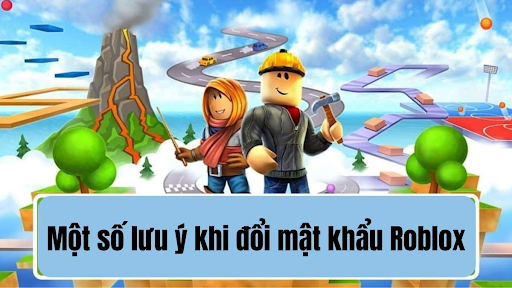 Một số lưu ý quan trọng khi đổi mật khẩu Roblox bạn đọc cần biết