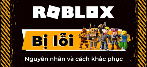 Cách khắc phục khi Roblox gặp sự cố