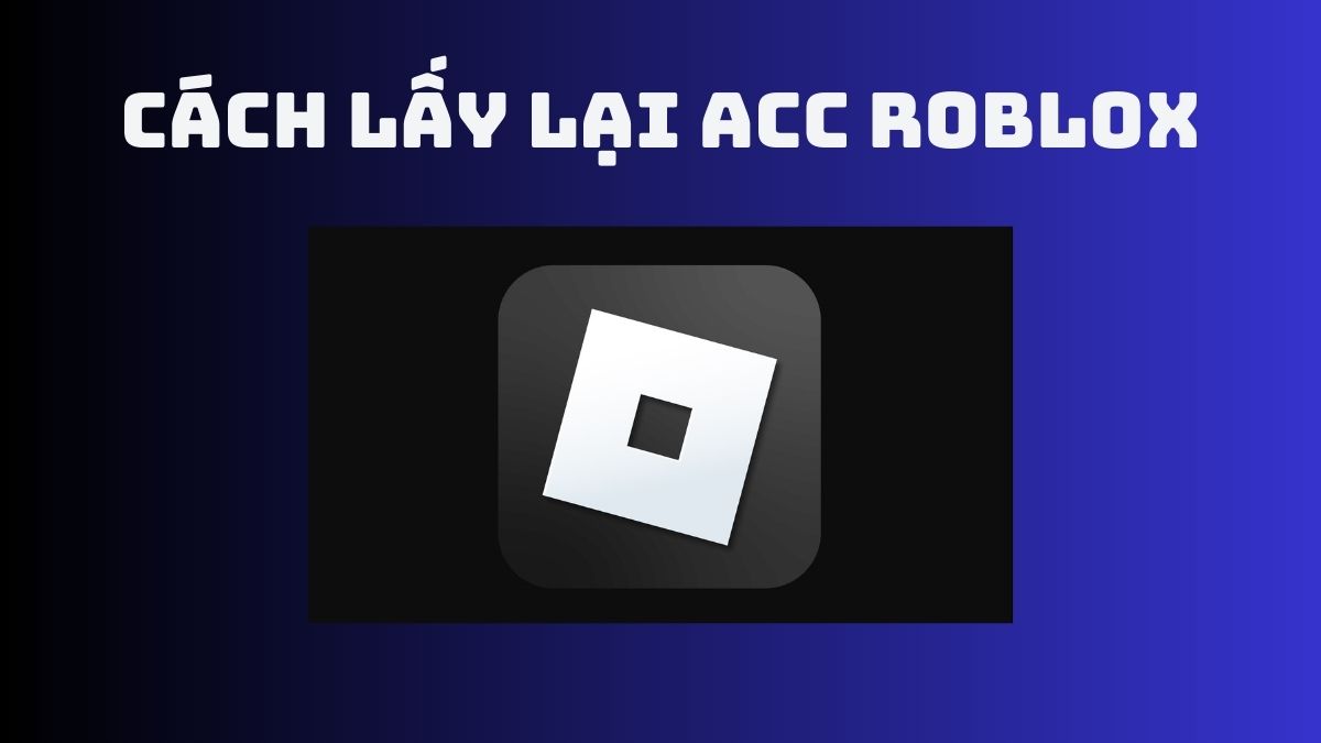 Cách lấy lại acc Roblox khi bị ban